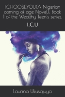 I.CHOOSE.YOU(A Nigerian coming of age Novel): Book 1 of the Wealthy Teen's series.: I.C.U B08L5CM3QX Book Cover