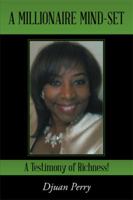 A Millionaire Mind-Set: A Testimony of Richness! 1514436884 Book Cover