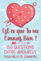 Est Ce Que Tu me Connais Bien ?: 150 Questions Pour Amoureux Pour Bien Se Connaitre | Cadeau Idéal pour Saint valentin, Noël, Anniversaire, Mariage .. B08RGYQ36W Book Cover