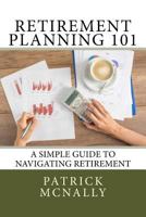 Retirement Planning 101: A Simple Guide to Navigating Retirement 172302502X Book Cover