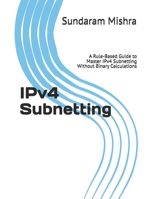 IPv4 Subnetting: A Rule-Based Guide to Master IPv4 Subnetting Without Binary Calculations B0GSLT1JGH Book Cover