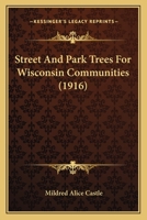Street And Park Trees For Wisconsin Communities (1916) 1120715768 Book Cover