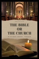 The Bible or the Church: Annotated Edition 2384551833 Book Cover