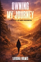 Owning My Journey: A Story of Faith, Loss, Growth, and Redemption B0GXT2TWNY Book Cover