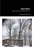 Sacrifice: Poems for the Sheltered Part II 1716352053 Book Cover