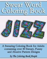 Swear Word Coloring Book: A Swearing Coloring Book for Adults Containing Over 40 Sweary, Funny and Abusive Pattern Designs 1523777540 Book Cover