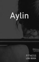 Aylin: Blank Daily Fitness Workout Log Book | Track Exercise Type, Sets, Reps, Weight, Cardio, Calories, Distance & Time | Space to Record Stretches, ... Personalized First Name Initial A Cover 167323397X Book Cover