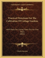Practical Directions For The Cultivation Of Cottage Gardens: With Plans For Laying Them Out For Five Years 143749126X Book Cover