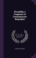 Piccadilly: A Fragment of Contemporary Biography 1514709252 Book Cover