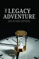 The Legacy Adventure: Speak to Future Generations about the Things that Matter 1968127070 Book Cover