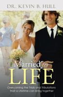 Married for Life: Overcoming the Trials and Tribulations That a Lifetime Can Bring Together 1512732532 Book Cover