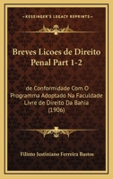 Breves Licoes De Direito Penal Part 1-2: De Conformidade Com O Programma Adoptado Na Faculdade Livre De Direito Da Bahia (1906) 1168159792 Book Cover