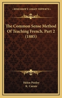 The Common Sense Method Of Teaching French, Part 2 1120738806 Book Cover
