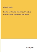L'église et l'Empire Romain au IVe siècle; Premier partie, Règne de Constantine 3382715945 Book Cover