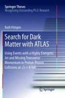 Search for Dark Matter with ATLAS: Using Events with a Highly Energetic Jet and Missing Transverse Momentum in Proton-Proton Collisions at √s = 8 TeV 331941044X Book Cover