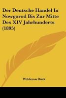 Der Deutsche Handel In Nowgorod Bis Zur Mitte Des XIV Jahrhunderts (1895) 0270700633 Book Cover