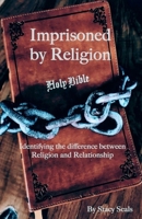 Imprisoned by Religion: Identifying the difference between Religion and Relationship B0CRZ3RWXJ Book Cover