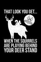 That Look You Get When The Squirrels Play Behind Your Deer Stand: Lined A5 Notebook for Hunters 1705928722 Book Cover