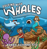Golfing with Whales: With Reid Kookas and Friends 1640457372 Book Cover