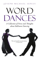Word Dances: A Collection of Verses and Thoughts about Ballroom Dancing 1312396725 Book Cover