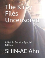 The Kirby Files Uncensored: A Not in Service Special Edition B08KH3T1K6 Book Cover