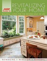AARP Guide to Revitalizing Your Home: Beautiful Living for the Second Half of Life 1600592805 Book Cover