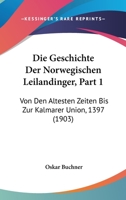 Die Geschichte Der Norwegischen Leilandinger, Part 1: Von Den Altesten Zeiten Bis Zur Kalmarer Union, 1397 (1903) 1168326079 Book Cover