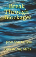 Break Through Blockages: from Fear to Flow B089M615J6 Book Cover