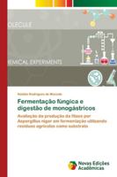 Fermentação fúngica e digestão de monogástricos: Avaliação da produção da fitase por Aspergillus niger em fermentação utilizando resíduos agrícolas como substrato 6202179384 Book Cover