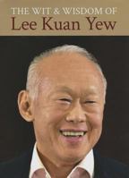 The Wit and Wisdom of Lee Kuan Yew 981438528X Book Cover