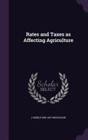 Rates and Taxes as Affecting Agriculture 1355917379 Book Cover