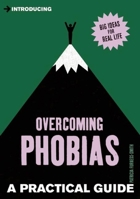 A Practical Guide to Overcoming Phobias: Stand Up to Your Fears 184831650X Book Cover