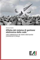 Effetto del sistema di gestione elettronica delle code: sulla soddisfazione dei clienti nelle banche commerciali in Kenya (Italian Edition) 6200836280 Book Cover