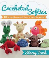 Crocheted Softies: 18 Adorable Animals from around the World 1604680407 Book Cover