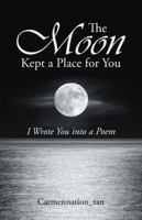 The Moon Kept a Place for You: I Wrote You into a Poem 1543745741 Book Cover