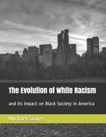 The Evolution of White Racism: and Its Impact on Black Society in America B08W7SPM9N Book Cover