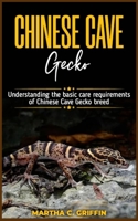 CHINESE CAVE Gecko: Understanding the basic care requirements of Chinese Cave Gecko breed B0C2SVRNJ1 Book Cover