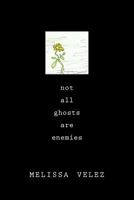 Not All Ghosts Are Enemies 1974145069 Book Cover