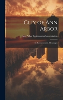 City of Ann Arbor: Its Resources and Advantages 1021979678 Book Cover