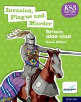 KS3 History 4th Edition: Invasion, Plague and Murder: Britain 1066-1558 Student Book 0198494645 Book Cover