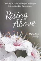 Rising Above: Walking in Love, Through Challenges, Interesting Life Experiences 1489718567 Book Cover