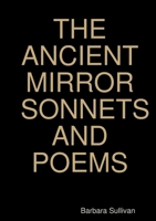 The Ancient Mirror Sonnets and Poems 1326745956 Book Cover