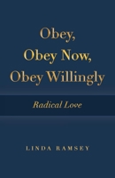 Obey, Obey Now, Obey Willingly: Radical Love 1664262547 Book Cover