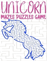 UNICORN MAZES PUZZLES GAME: unicorn activity for all ages in a Variety of Styles and Patterns with cute unicorn pages to cultivate and To test your ... Adults kids toddlers Stress Relieving Designs B091NCZLLJ Book Cover