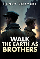 Walk the Earth as Brothers: A Novel 1592115314 Book Cover