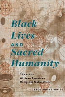 Black Lives and Sacred Humanity: Toward an African American Religious Naturalism 0823269825 Book Cover