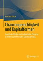 Chancengerechtigkeit und Kapitalformen: Gesellschaftliche und individuelle Chancen in Zeiten zunehmender Kapitalisierung 3658007370 Book Cover
