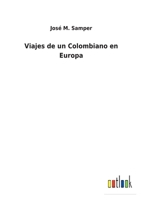 Viajes de Un Colombiano En Europa 1288131267 Book Cover