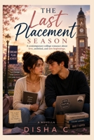 The Last Placement Season: A Contemporary College Romance About Love, Ambition, and New Beginnings B0H65NFSGS Book Cover