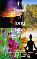 it's been a long time comin': Book one in the Faith, Hope and Charity Series? 1491201487 Book Cover